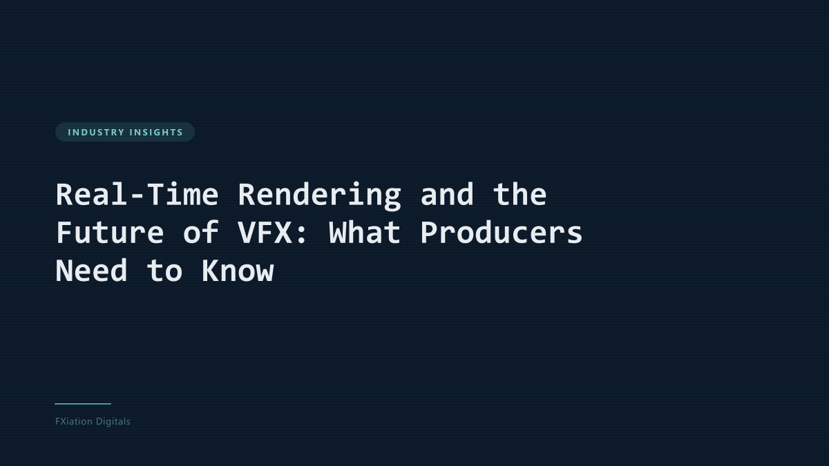 Real-Time Rendering and the Future of VFX: What Producers Need to Know