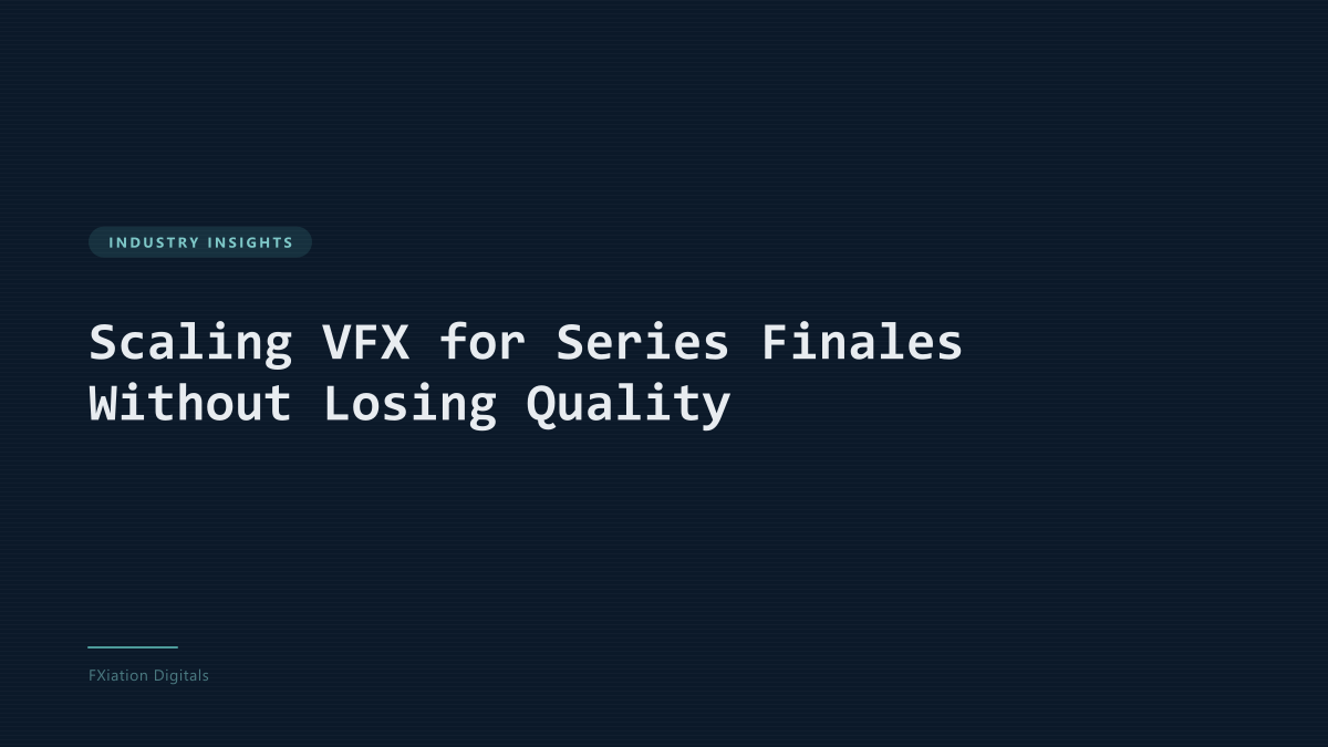 Scaling VFX for Series Finales Without Losing Quality